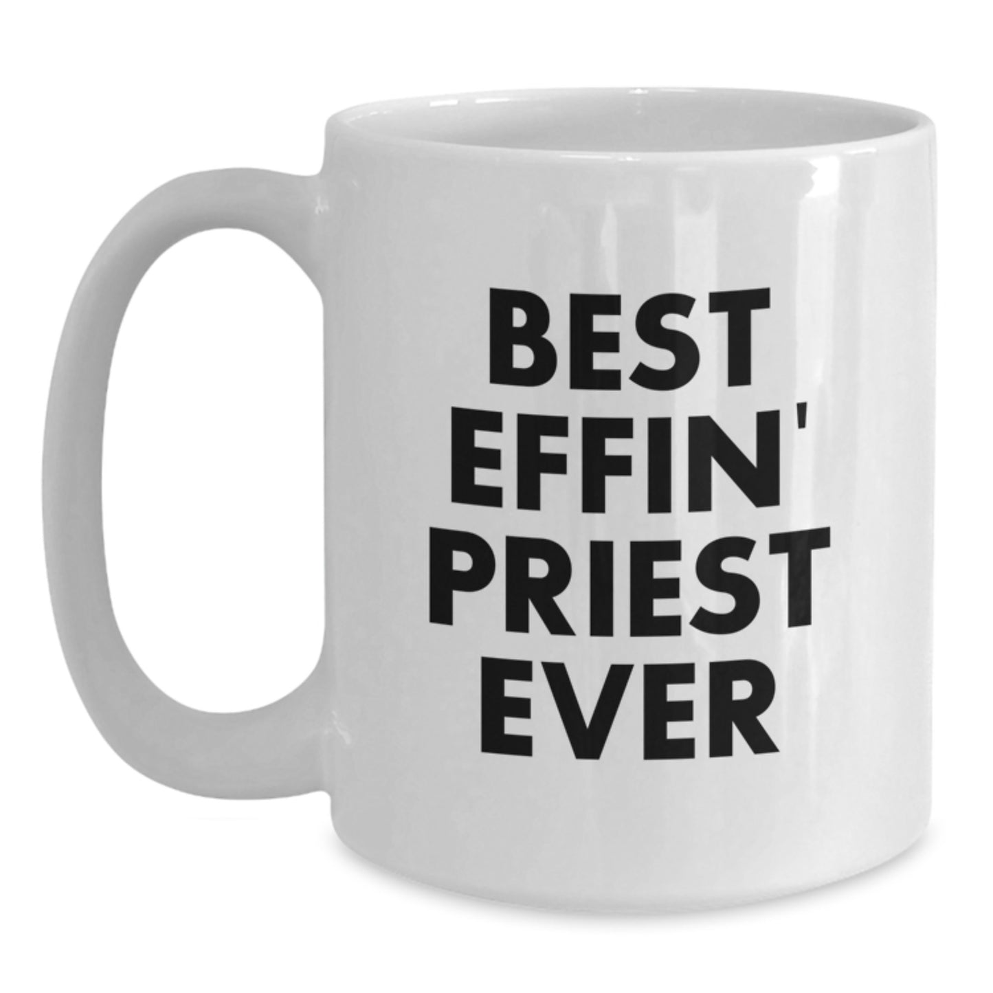 Funny Gifts for Priest, Unique White Coffee Mug, Best Effin' Priest Ever Quote, Perfect for Priest Graduation - Main