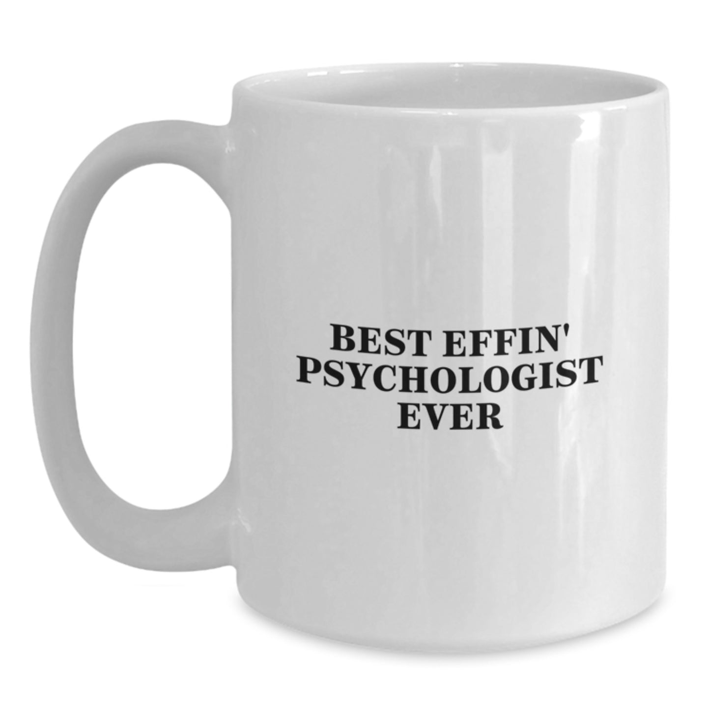 Funny Psychologist Gifts for Men from Friends, Best Effin' Psychologist Ever White Coffee Mug, Unique Christmas Unique Gifts for Psychologists - Main