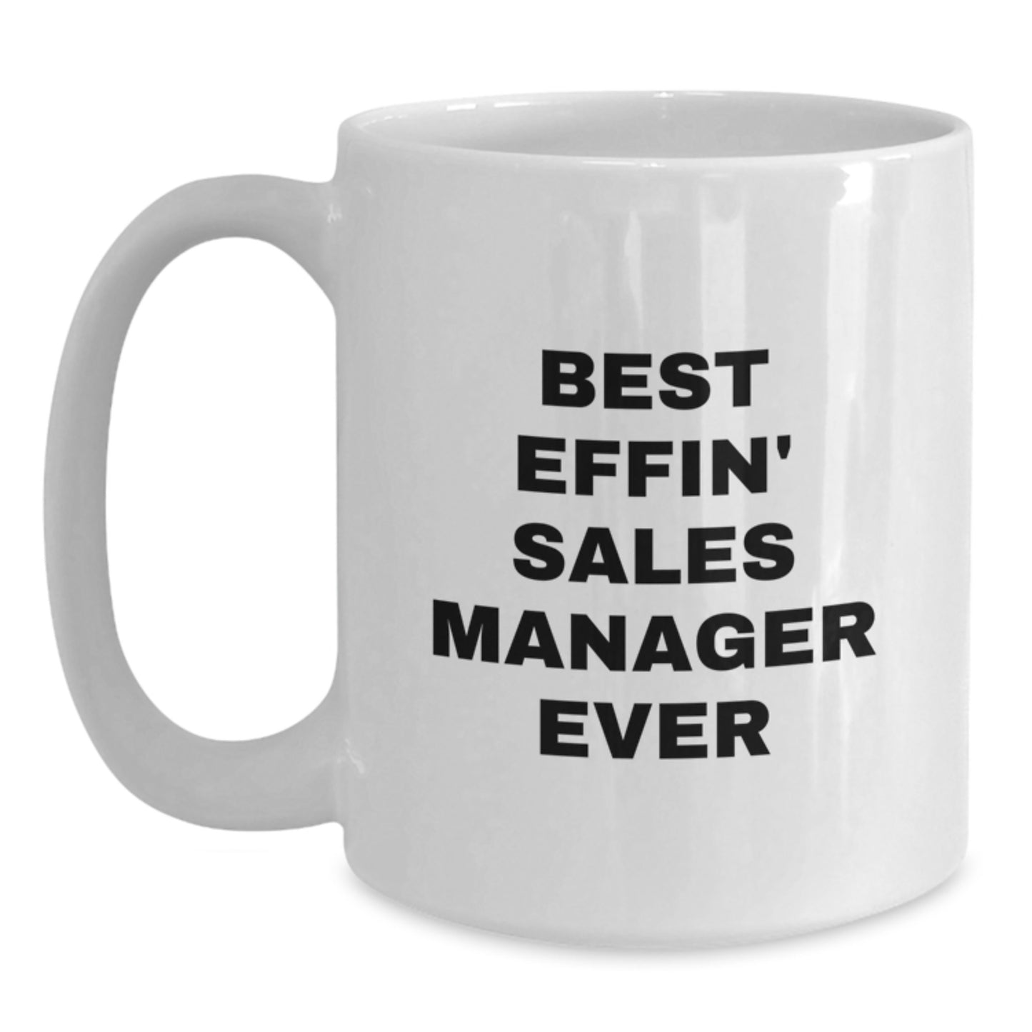 Sales Manager White Coffee Mug, Funny Graduation Unique Gifts for Men, Women, Best Effin' Sales Manager Ever - Main