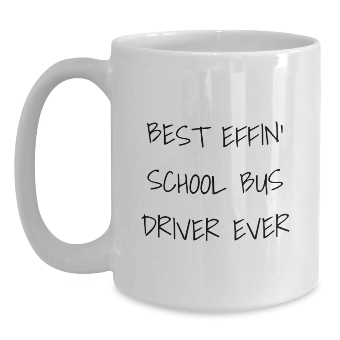 Funny School Bus Driver Gifts from Friends - White Coffee Mug - Best Effin' School Bus Driver Ever - Unique Graduation Unique Graduation Unique Gifts for School Bus Driver - Main