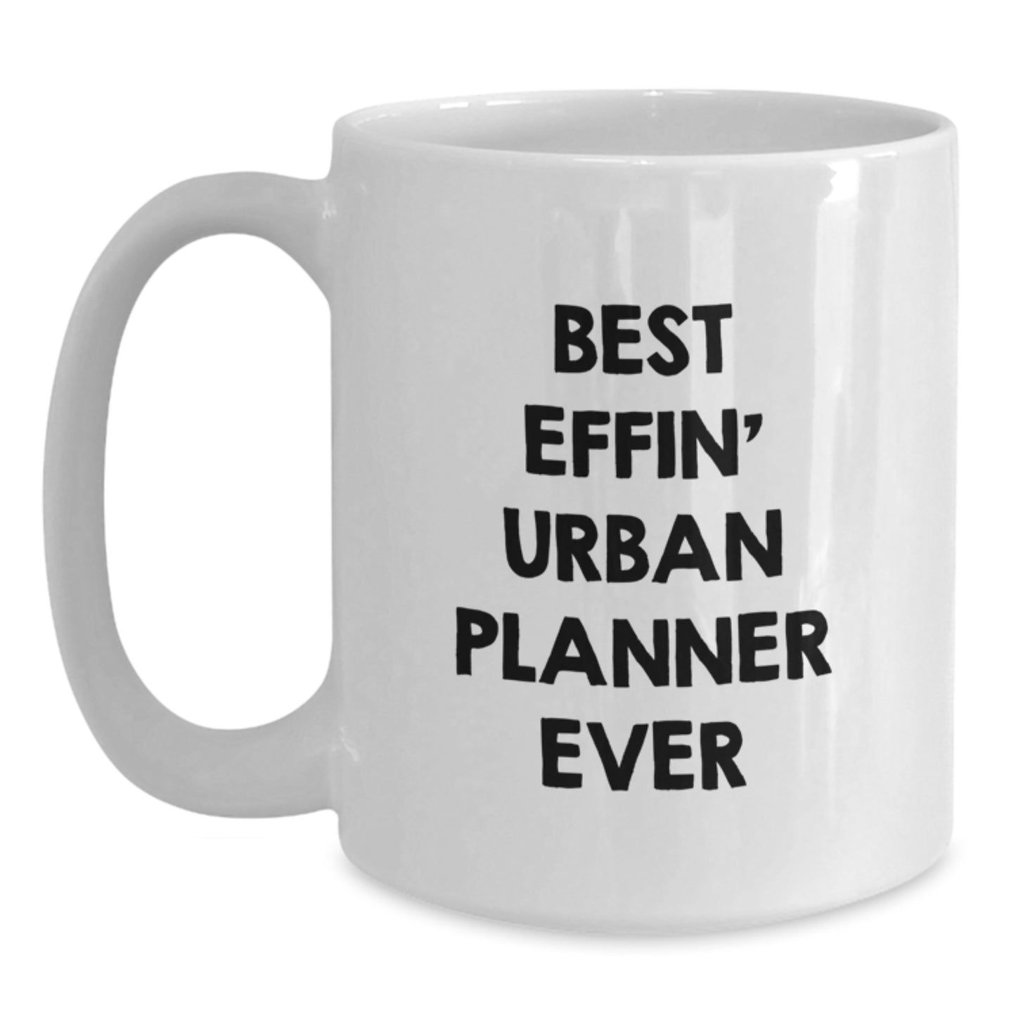 Funny Urban Planner Gifts for Men - Best Effin' Urban Planner Ever Christmas Unique Gifts from Friends or Family - White Coffee Mug - Main