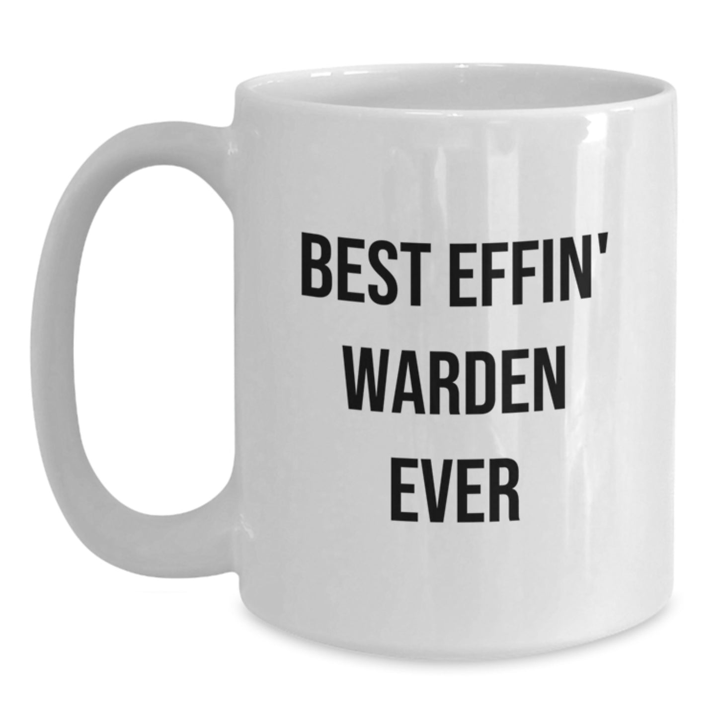 Warden Gifts, Funny 'Best Effin' Warden Ever' White Coffee Mug for Graduation, Gifts from Friends, Family, or Coworkers - Main