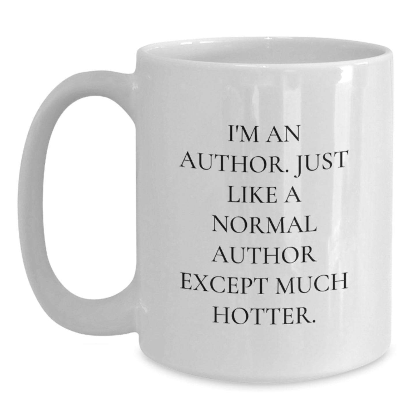 Funny Author Mug Gifts from Friends, Unique Birthday Unique Gifts for Author, White Coffee Mug with 'I'm An Author. Just Like A Normal Author Except Much Hotter.' - Main