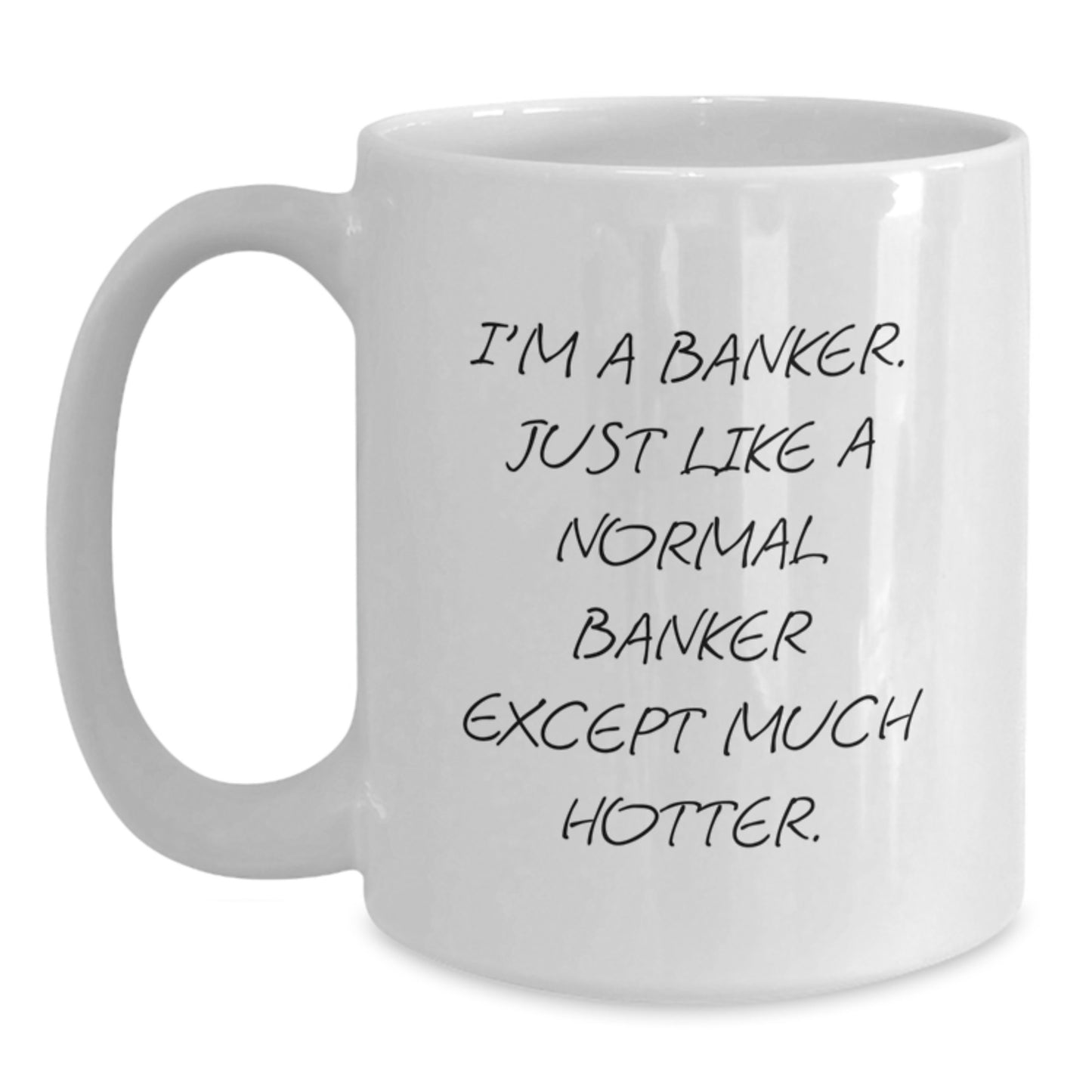 Funny Banker Gifts from Men, Unique White Coffee Mug for Banker, I'm A Banker Just Like A Normal Banker Except Much Hotter. Mom's Day Unique Gifts - Main