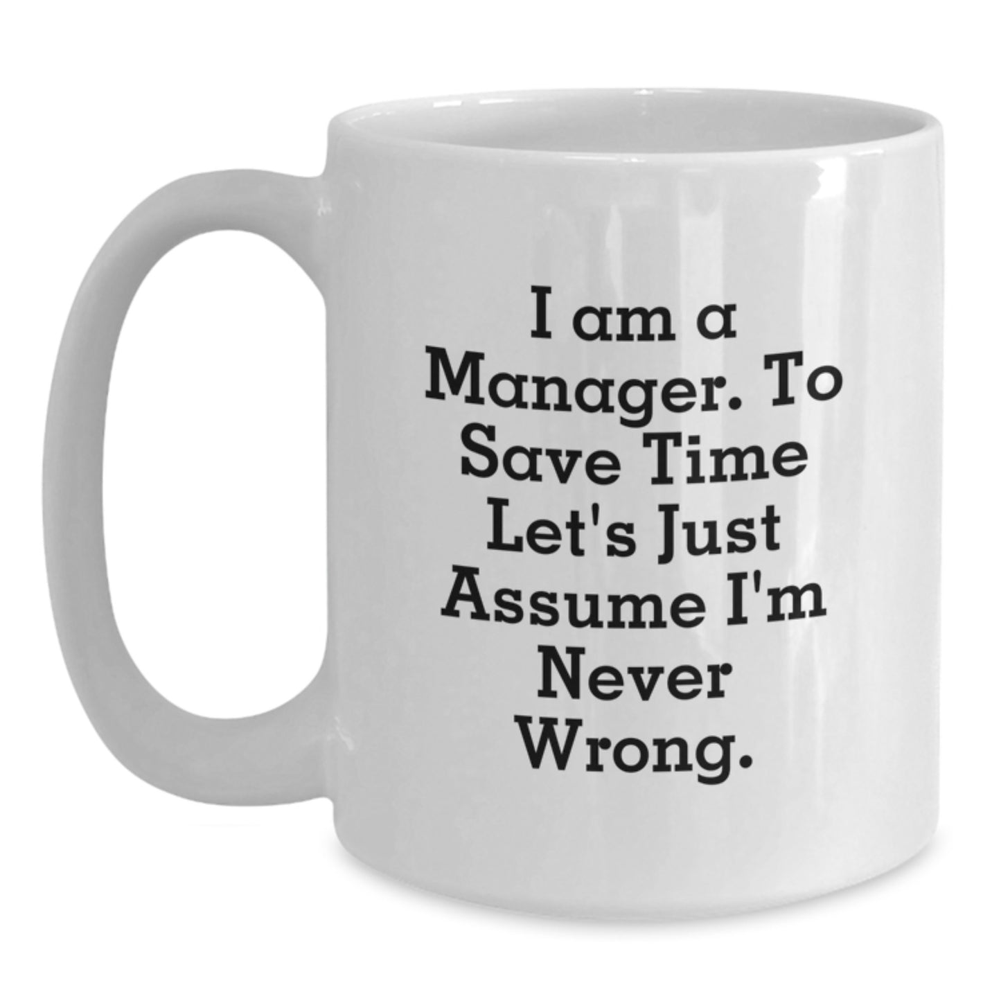 Manager Mug – To Save Time, Let's Assume I'm Never Wrong. Birthday Gift - Main