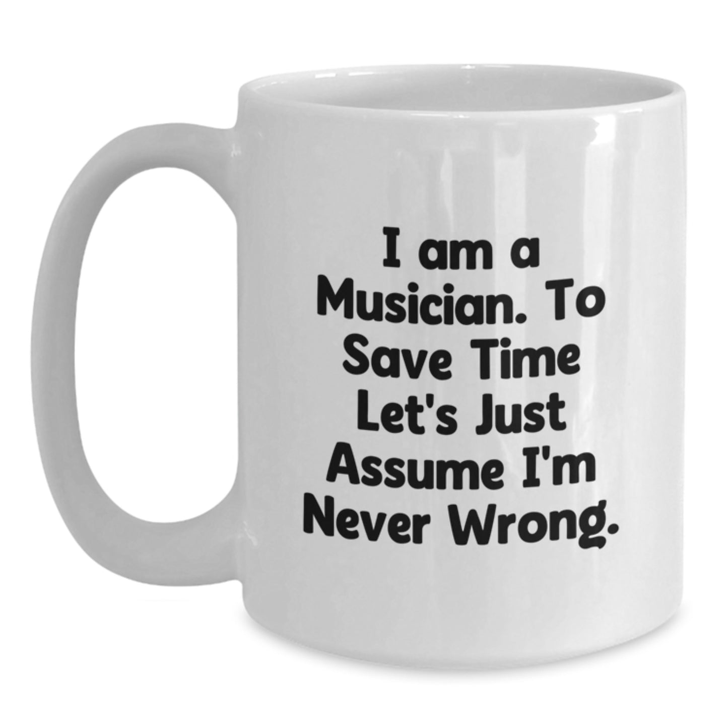 Funny Musician Gifts for Men Women Friends Family - White Coffee Mug - 'I'm Never Wrong' Quote - Main