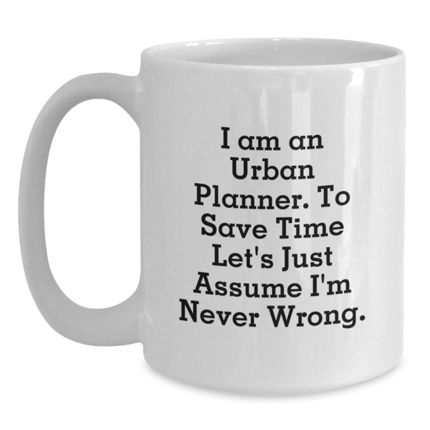 Funny Urban Planner Mugs Gifts from Friends for Urban Planner Graduation Unique Mugs, White Coffee Mug with I'm Never Wrong Quote, 11oz or 15oz Ceramic - Main