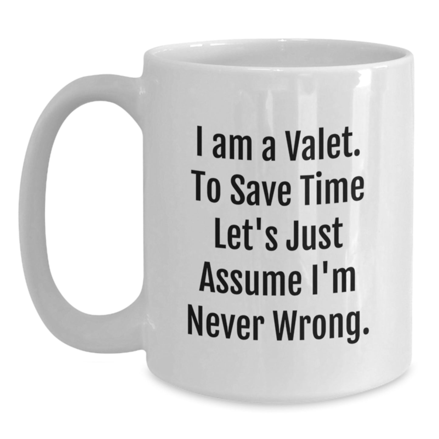 Funny Valet Gifts from Friends to Valet, White Coffee Mug for Birthday, 'I'm Never Wrong' Quote, 11oz or 15oz Ceramic Mug - Main