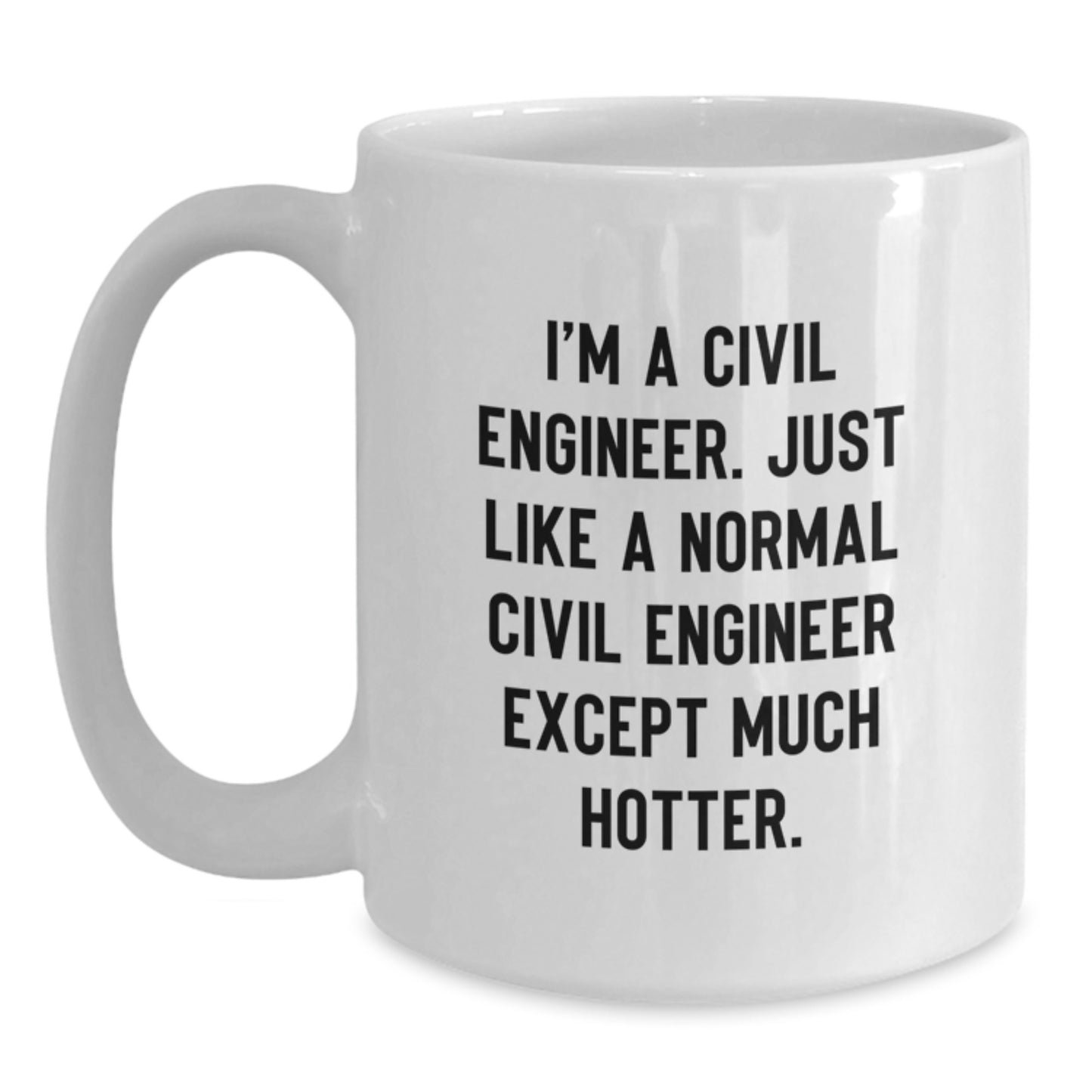 Civil Engineer Funny Quote White Coffee Mug, Gifts for Civil Engineer Friends, Birthday Unique Mug, White Ceramic Mug 11oz/15oz, Funny Gift for Civil Engineer Men, Office Supplies, Personalized Gifts - Main