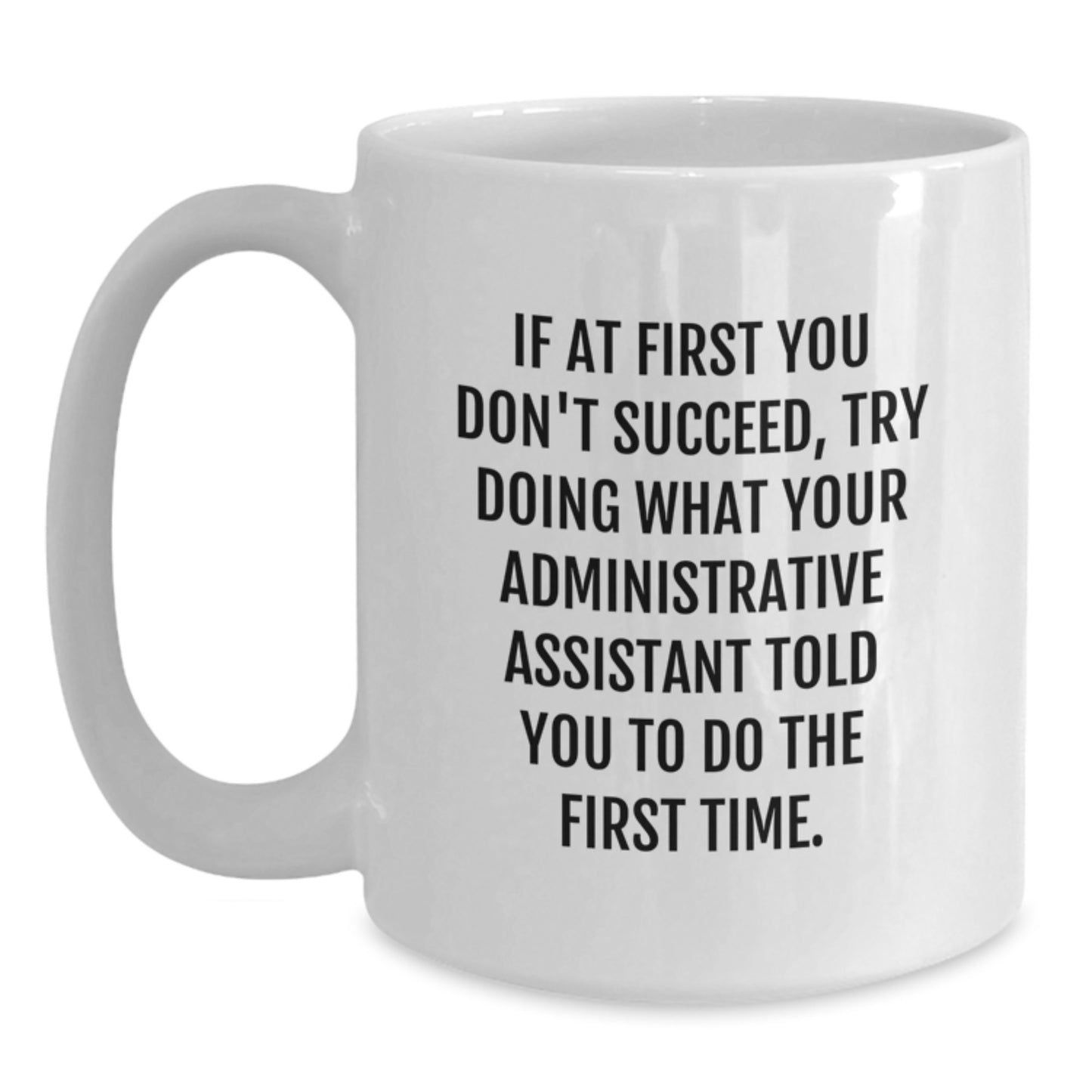 Funny Administrative Assistant Gifts from Friends for Men and Women White Coffee Mug, If You Don't Succeed Try What Your Assistant Said, Graduation Unique - Main