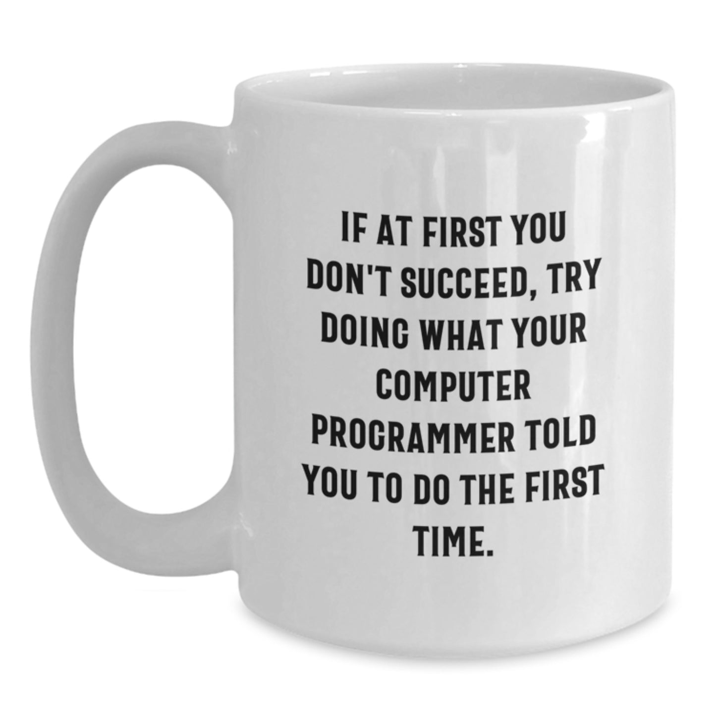 Funny Computer Programmer Graduation Unique Gifts from Men for Computer Programmer Friends - White Coffee Mug - If At First You Don't Succeed Quote - Main