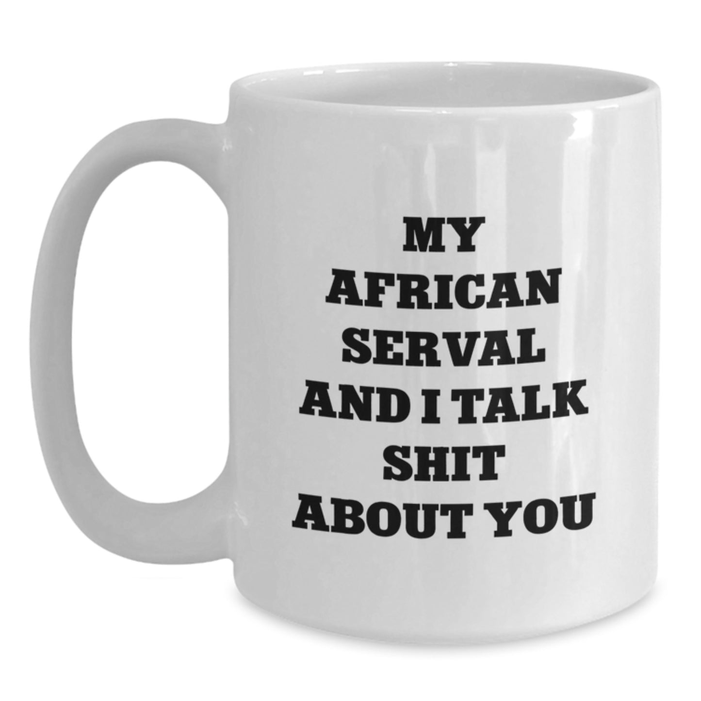 Funny African Serval Cat Lover Gifts from Friends for Valentine's Unique African Serval Cat White Coffee Mugs - My African Serval And I Talk Shit About You - Main