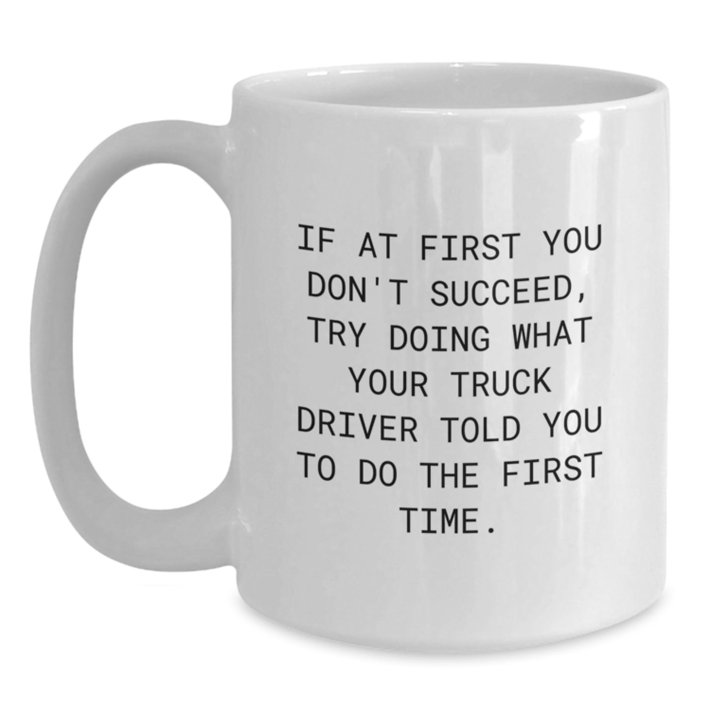 Funny Truck Driver Gifts from Men - If At First You Don't Succeed, Try Doing What Your Truck Driver Told You To Do The First Time. Valentine's Unique - Main