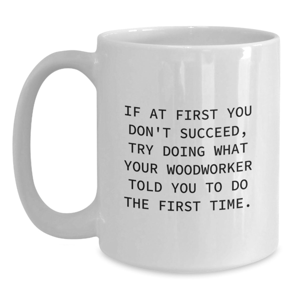 Woodworker Gift for Him Humorous Quote Keepsake White Coffee Mug - Main