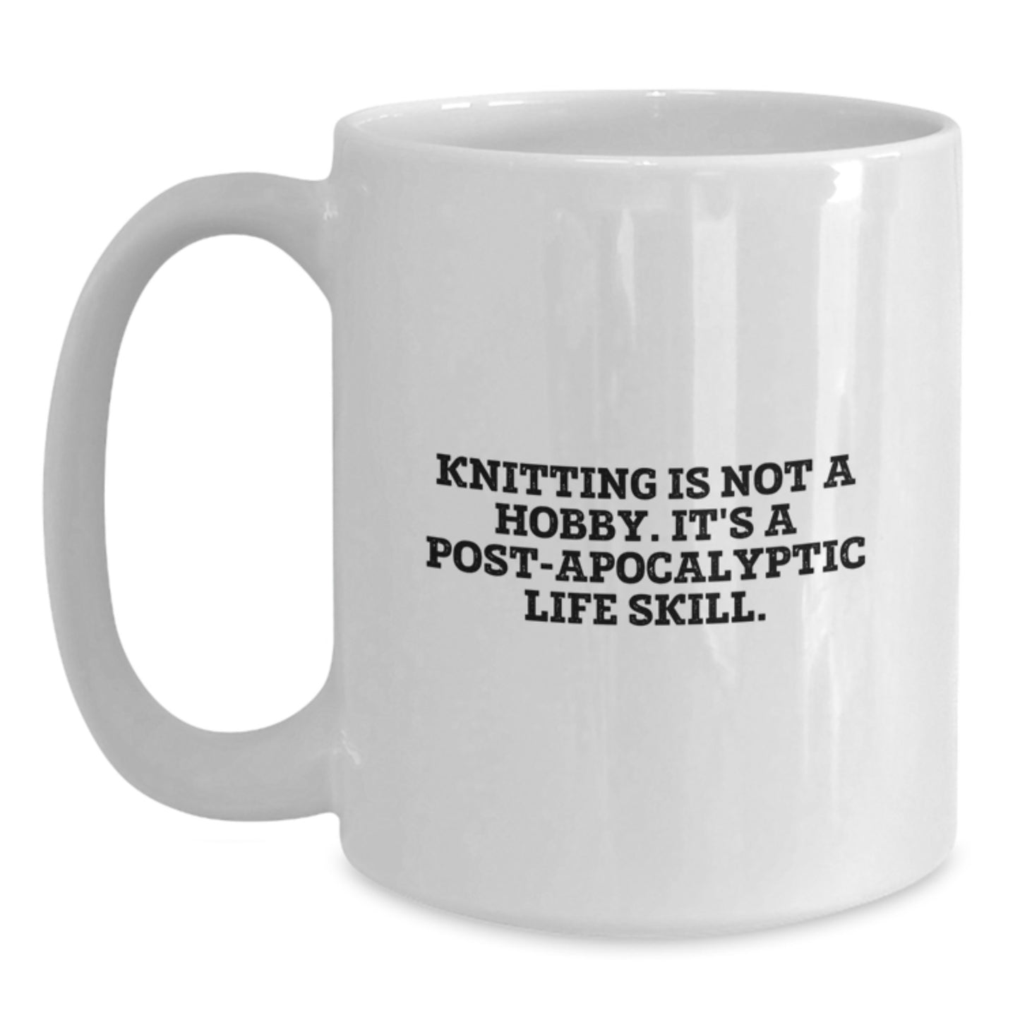 Funny Knitting Gifts for Friends, White Coffee Mug with 'Knitting Is Not A Hobby. It's A Post-apocalyptic Life Skill.', Unique Graduation Gifts for Women - Main