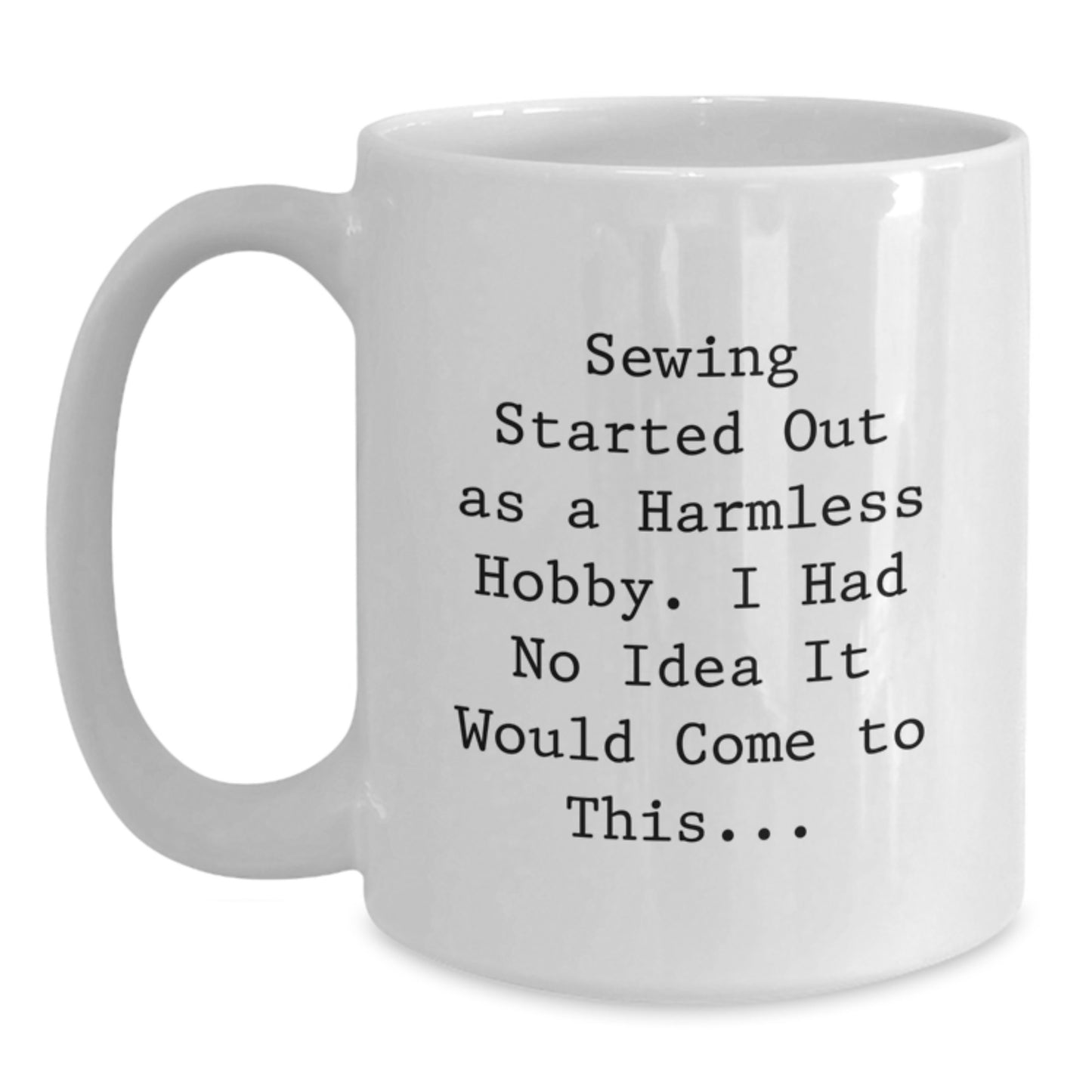 Funny Sewing Gifts for Friends and Family, White Coffee Mug with Sewing Quote, 11oz or 15oz Capacity - Main