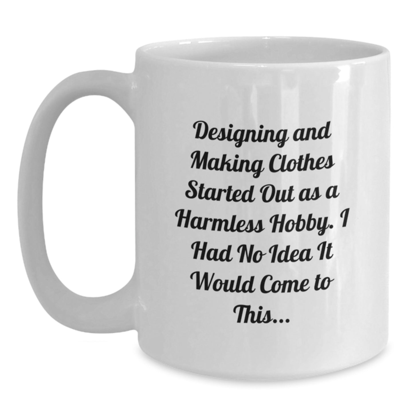 Designing and Making Clothes Hobbyist Funny Quote White Coffee Mug Gifts for Her from Friends, Perfect Birthday Unique Gifts - Main