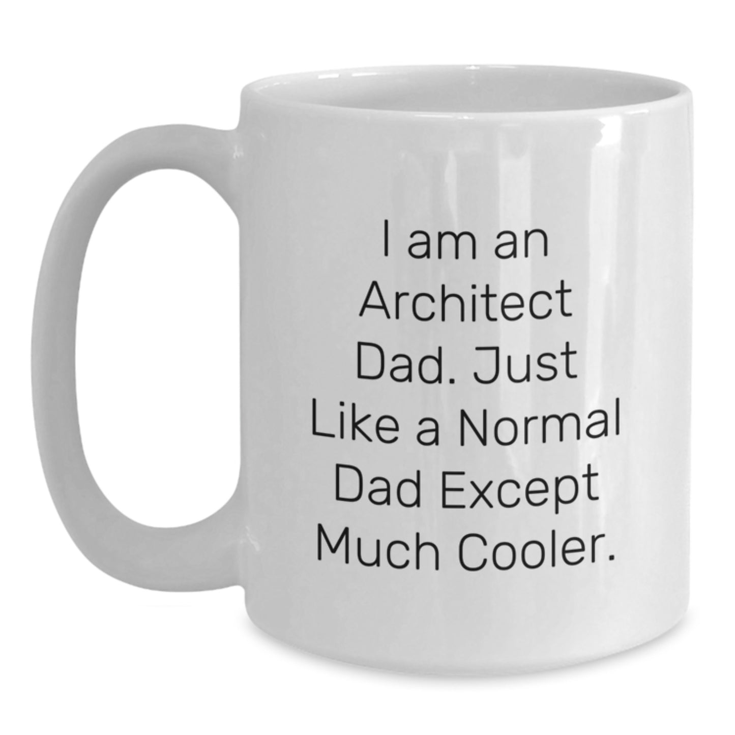 Funny Gift for Architect Dad, Unique Graduation Unique Gifts, White Coffee Mug, I Am An Architect Dad Just Like A Normal Dad Except Much Cooler - Main