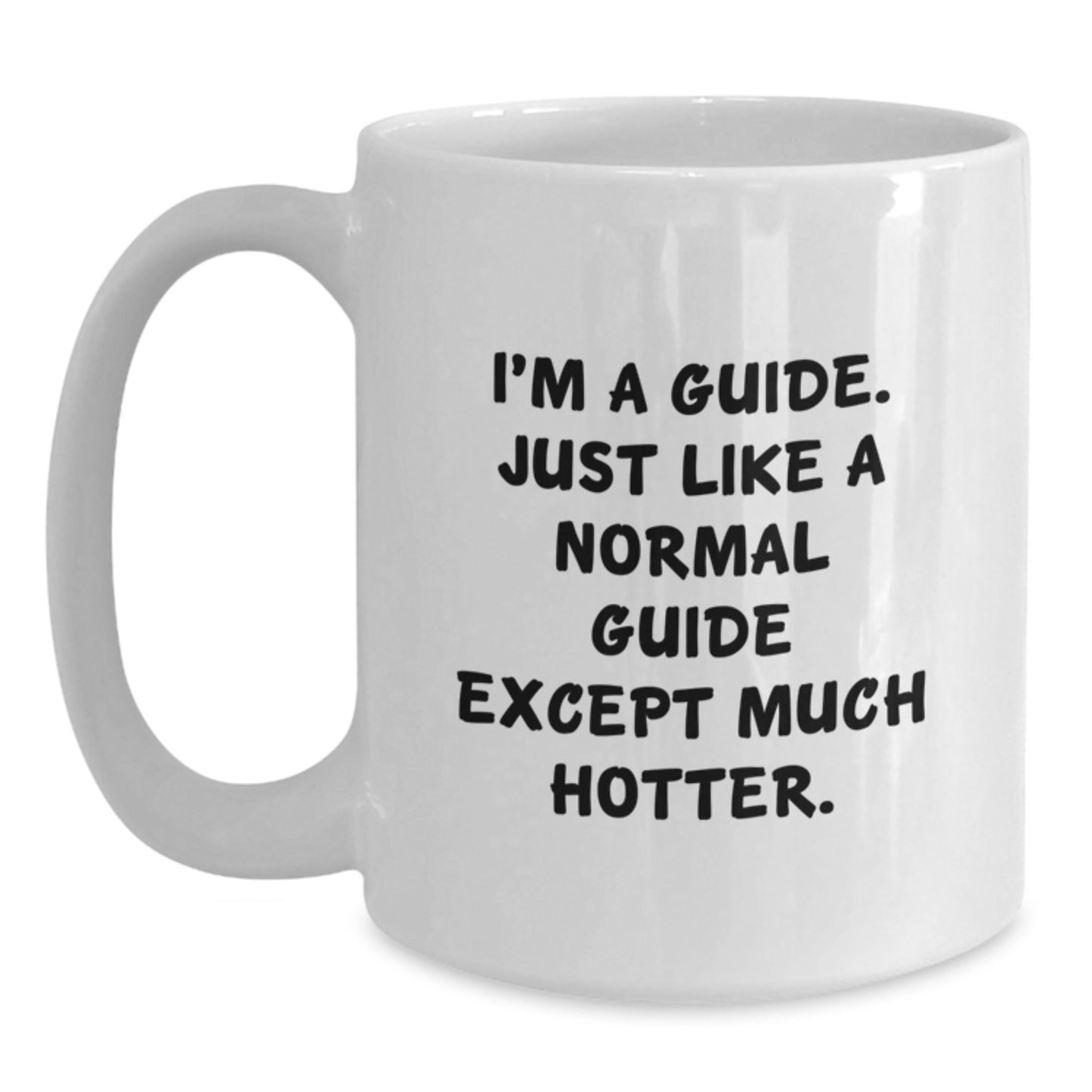 Funny Guide Gifts for Men, White Coffee Mug, I'm A Guide. Just Like A Normal Guide Except Much Hotter. Father's Day Unique Gifts from Family - Main