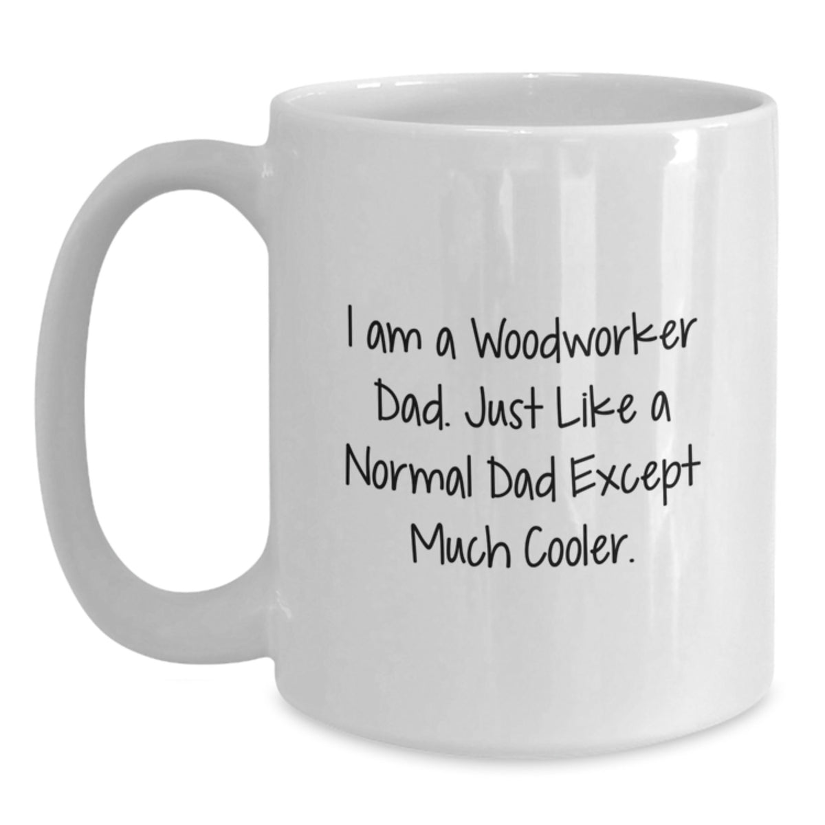 White Coffee Mug Gift Idea For Coworkers - I Am A Woodworker Dad, Cool - Main