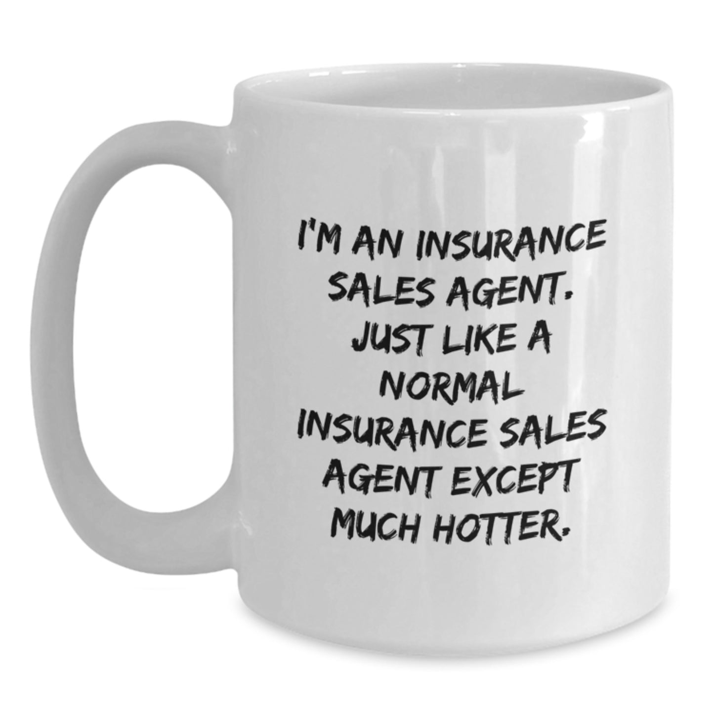 Funny Insurance Sales Agent Christmas Unique Gifts for Men - White Coffee Mug, I'm An Insurance Sales Agent Except Much Hotter - Main