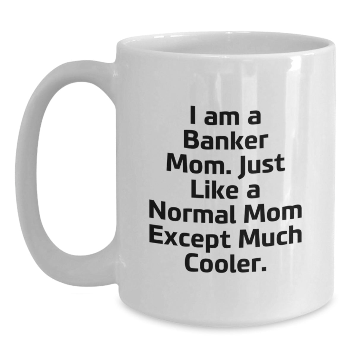 Banker Mom Gift A Cool Keepsake Coffee Mug - I Am A Banker Mom - Main