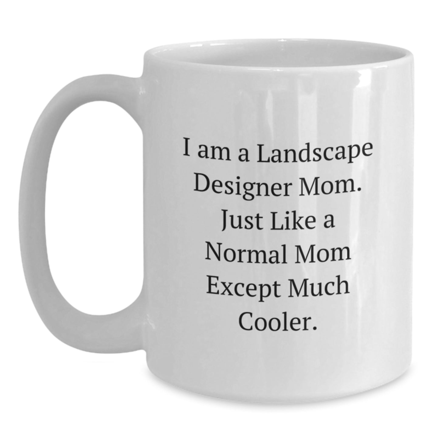 For Him Keepsake Birthday Gift I Am A Landscape Designer Mom White Mug - Main