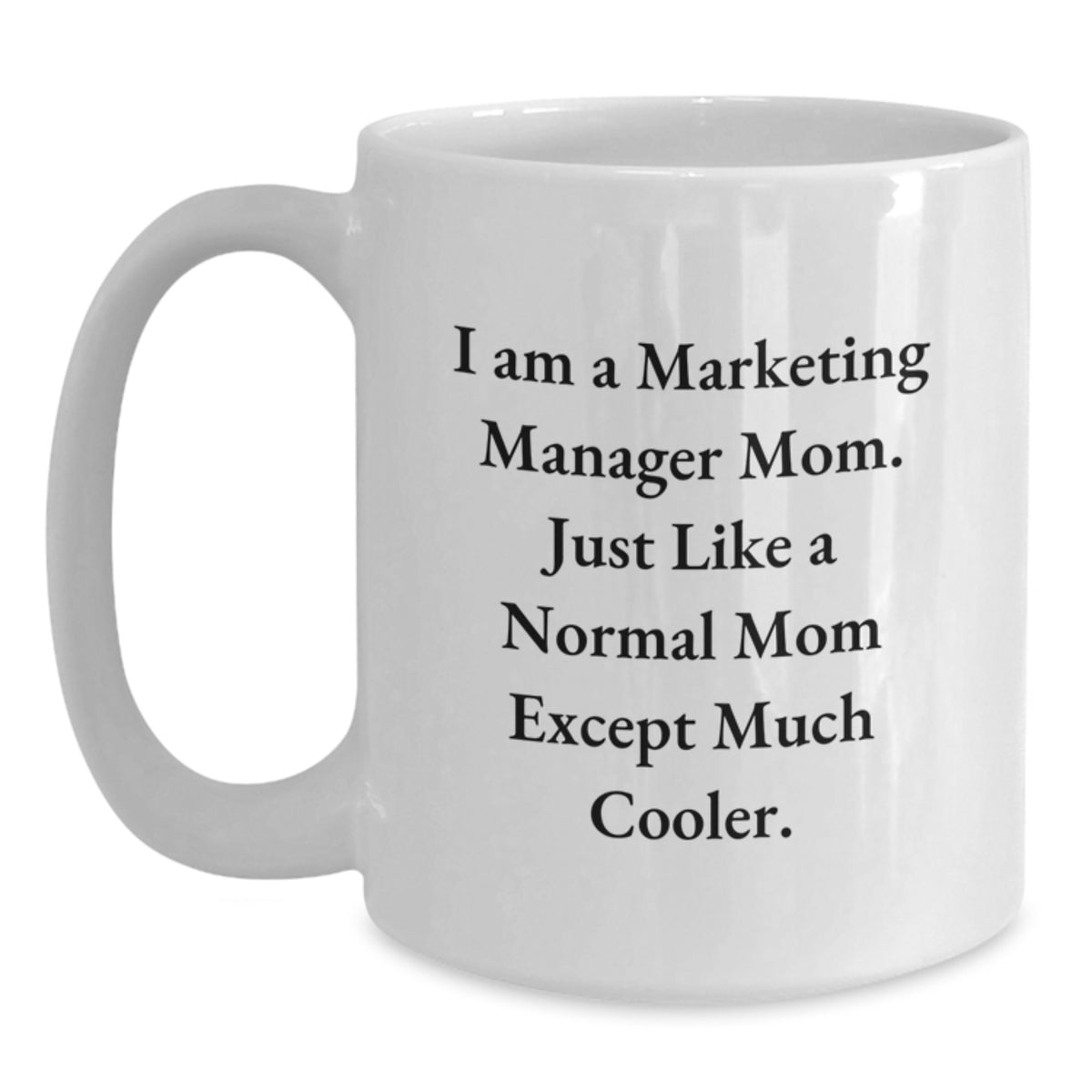 Marketing Manager Gift A Cool Mom Keepsake Mug - I Am Cooler - Main