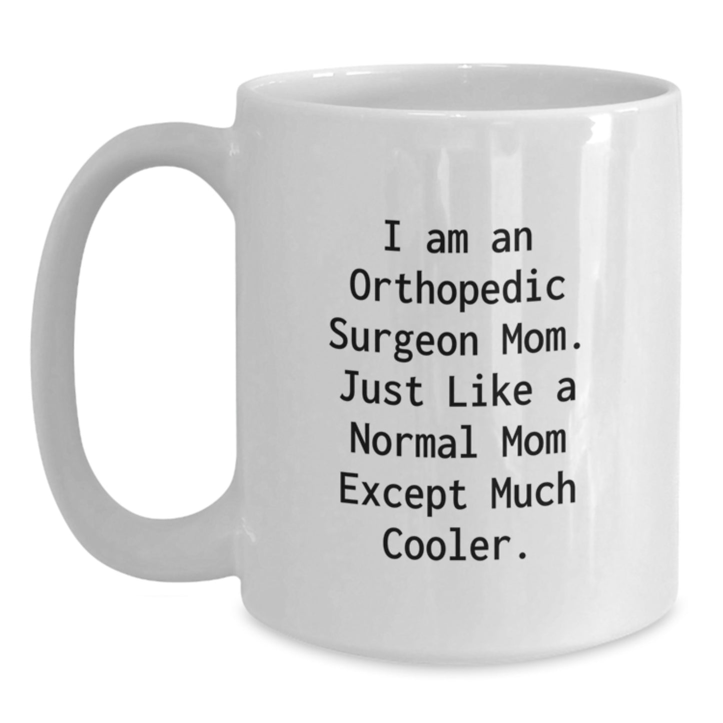 Cool Mom Orthopedic Surgeon Novelty Mug Birthday Gift for Friends - Main