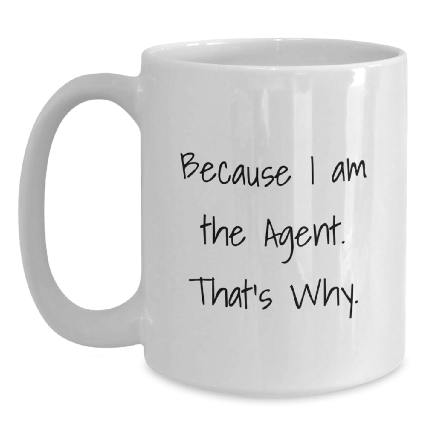 Funny Agent Gifts - White Coffee Mug, Because I Am The Agent. That's Why., Gifts from Men, Gifts for Agent - Main