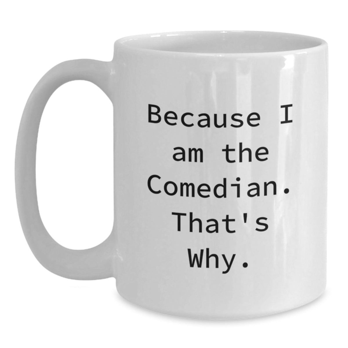 Witty Comedian Gift for Friends - Novelty White Coffee Mug - Main