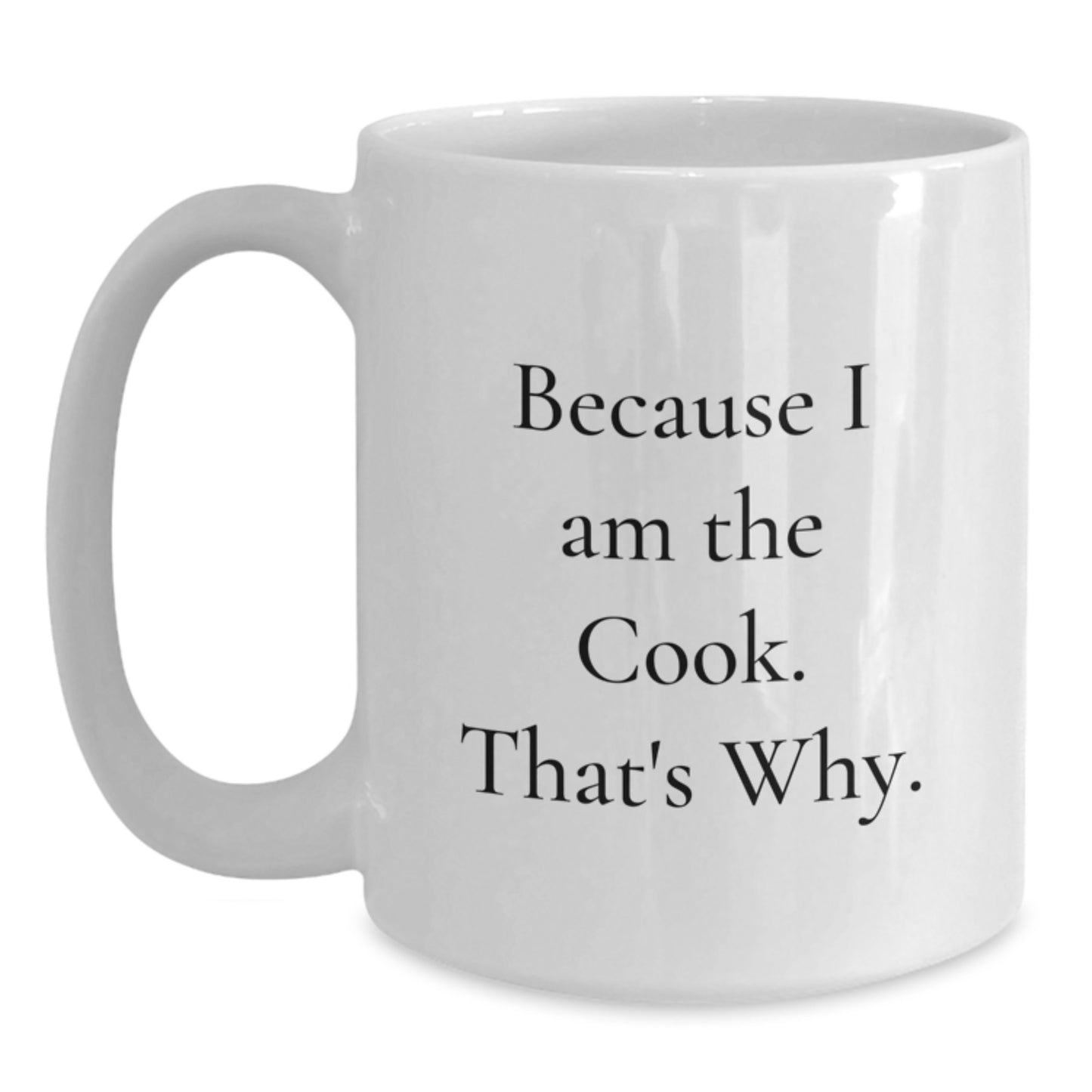 Birthday Gift Mug for Him – Because I Am The Cook. That's Why - Main