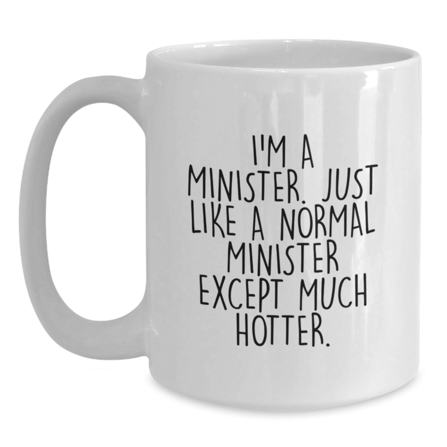 Funny Minister Gifts for Women, Valentine's Unique White Coffee Mugs, Gifts from Friends and Family - I'm A Minister. Just Like A Normal Minister Except Much Hotter. - Main