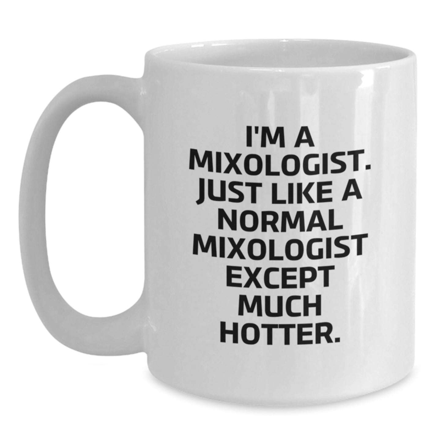 Funny Mixologist Gifts for Women, White Coffee Mug, I'm A Mixologist. Just Like A Normal Mixologist Except Much Hotter., Gifts from Women to Friends on Mother's Day - Main