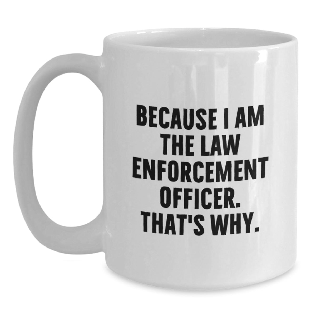 Law Enforcement Officer Keepsake Mug Gift for Him - Because I Am The Law - Main