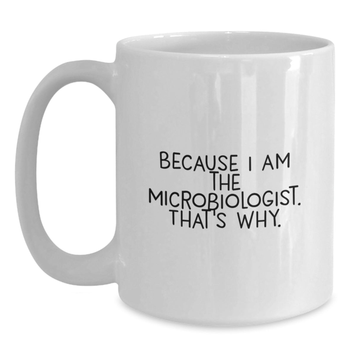 Christmas Gift For Her - Microbiologist Coffee Mug - Because I Am The - Main