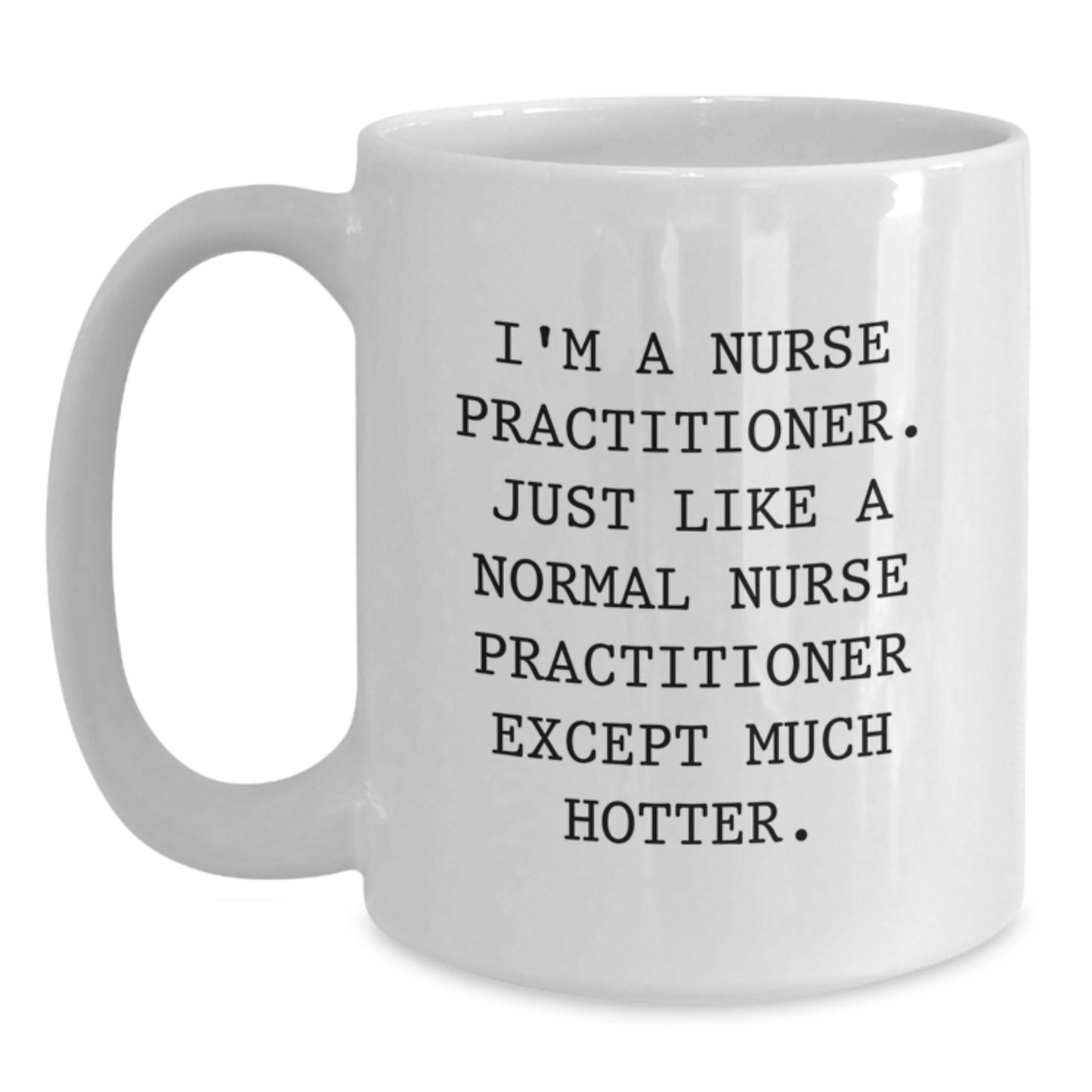 Funny Gifts for Nurse Practitioner Friend White Coffee Mug I'm A Nurse Practitioner Except Much Hotter Christmas Unique Presents - Main