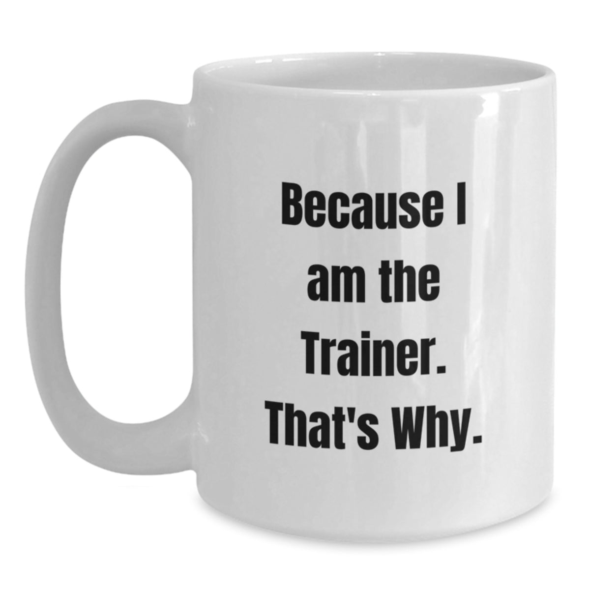 Trainer Keepsake Gift for Him - Because I Am The Trainer. That's Why. - Main