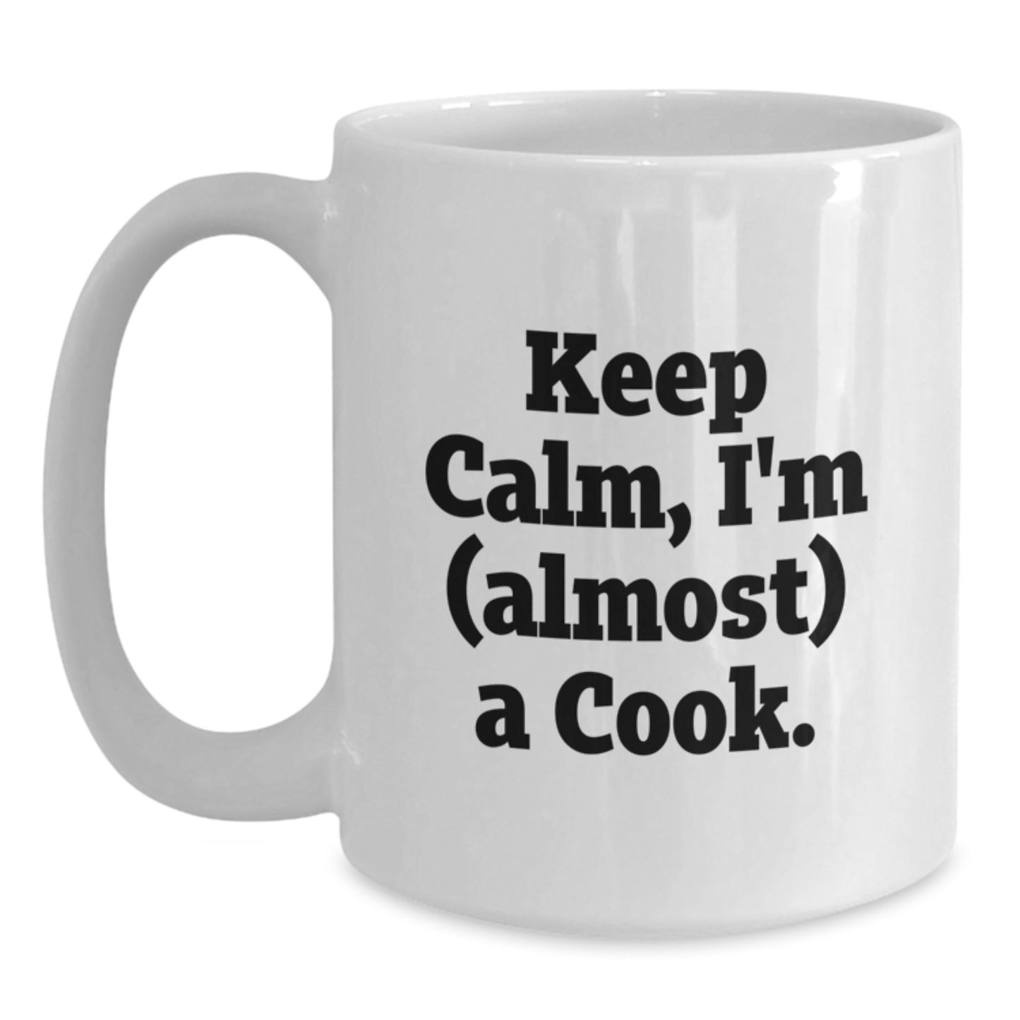 White Coffee Mug for Him Keep Calm I'm Almost A Cook Birthday Gift - Main