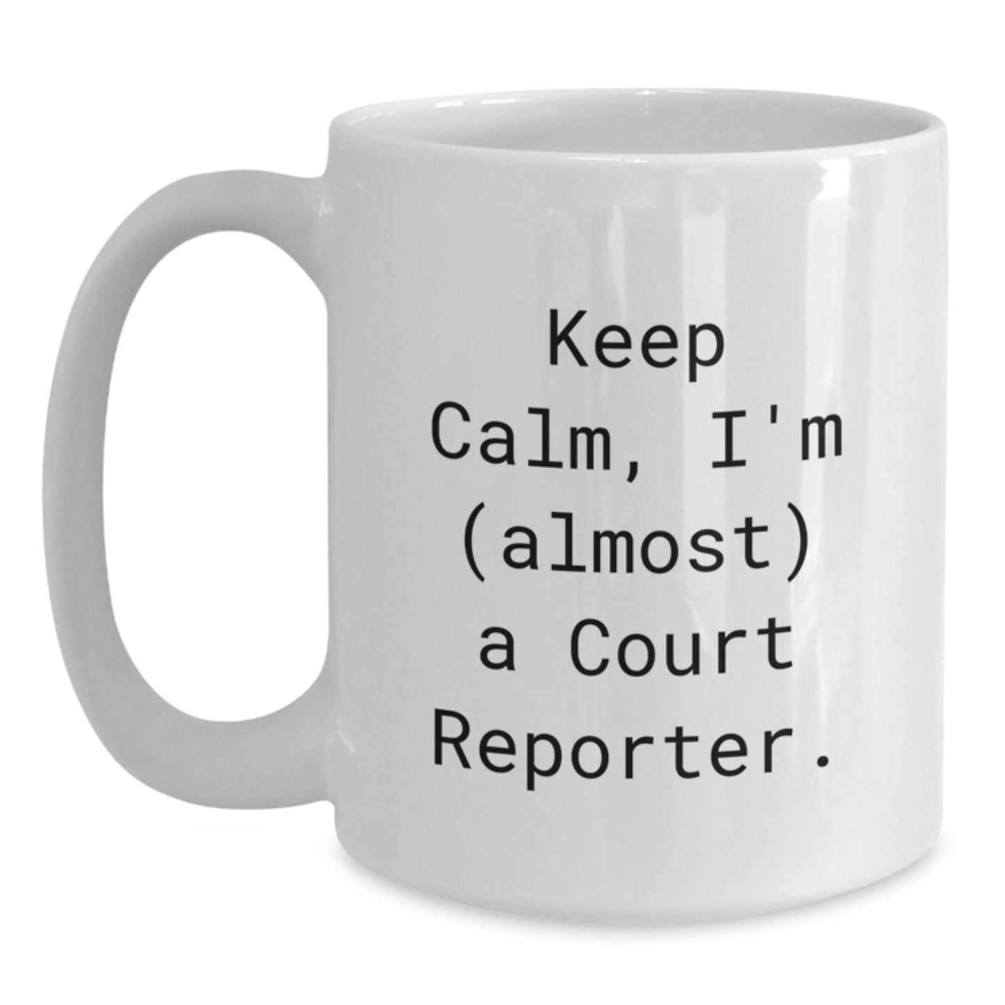 Funny Court Reporter Gifts from Friends, White Coffee Mug - Keep Calm, I'm (almost) A Court Reporter. Valentine's Unique Gifts for Court Reporters - Main