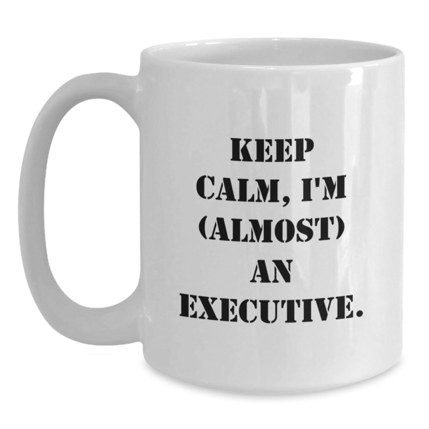 Executive Mug–Birthday Gift for Him Keep Calm, I'm (Almost) An Executive - Main