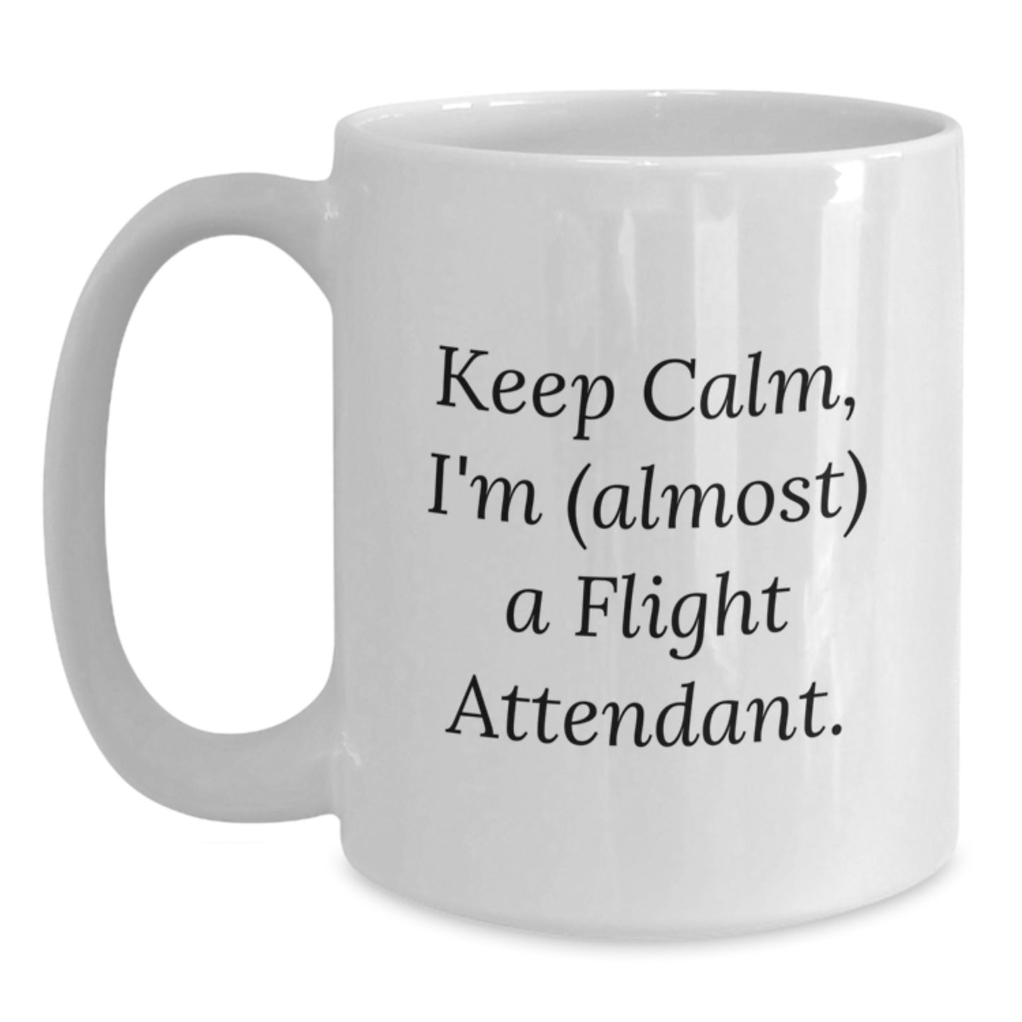 Funny Flight Attendant Gifts, Keep Calm I'm Almost A Flight Attendant, White Coffee Mug for Valentine's, Gift from Men to Women Friends Coworkers Family - Main