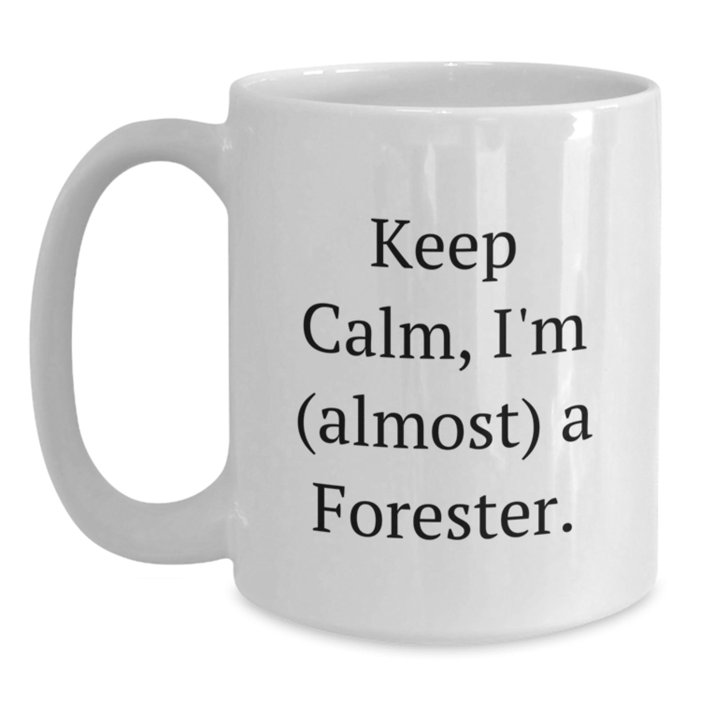 Funny Forester Gifts, Keep Calm I'm (almost) A Forester, White Coffee Mug for Birthday, Gifts from Friends, Gifts for Forester - Main