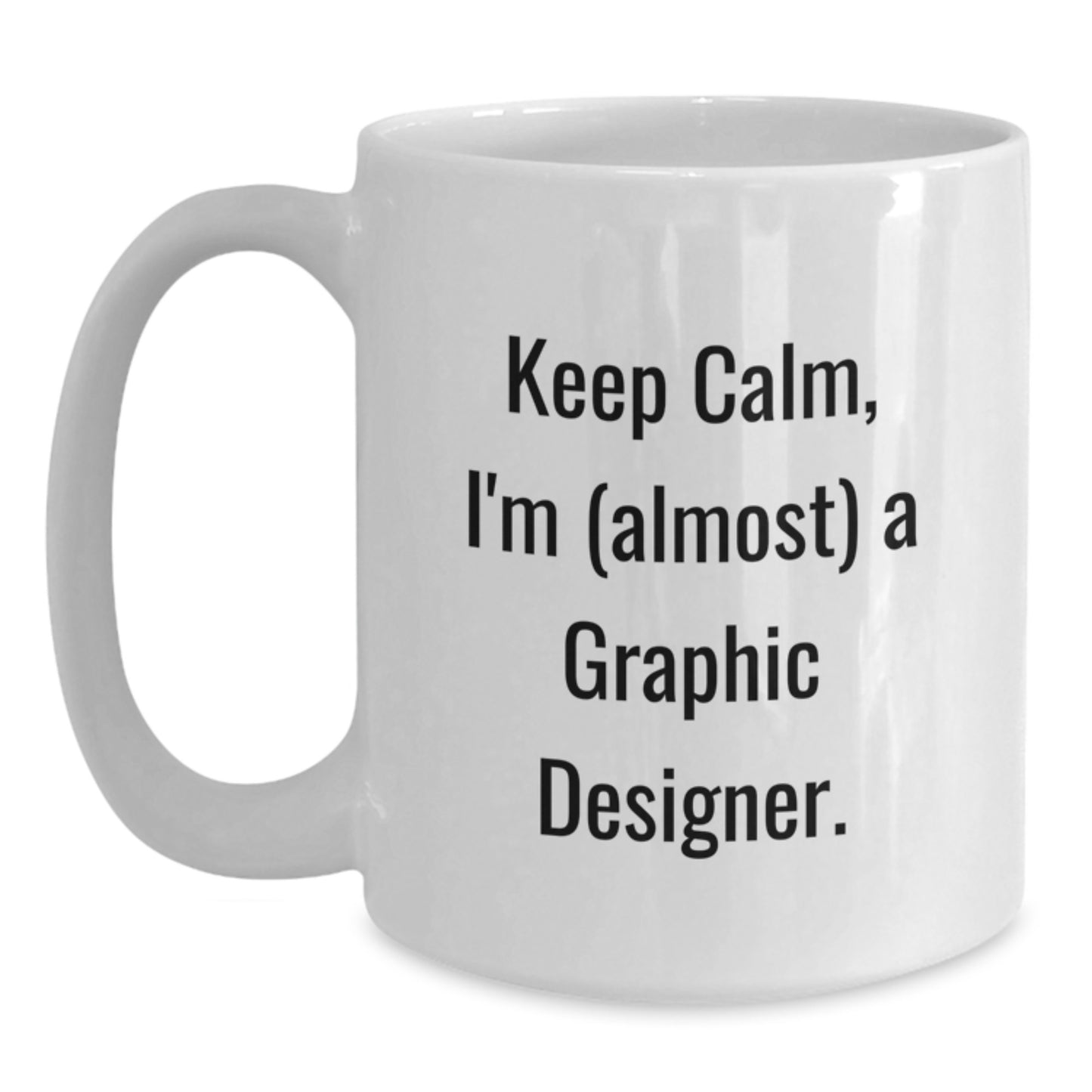 Funny Graphic Designer Gifts from Family - White Coffee Mug with 'Keep Calm, I'm (almost) A Graphic Designer.' - Main