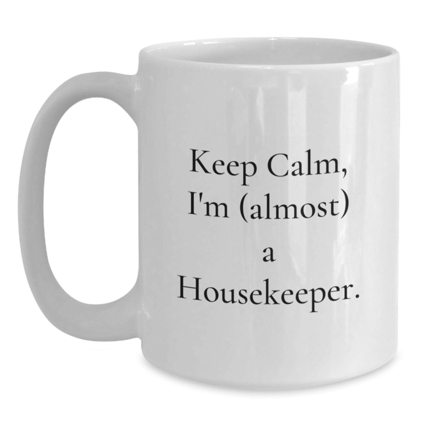 Funny Housekeeper Gifts from Friends and Family, 'Keep Calm, I'm (almost) A Housekeeper.' White Coffee Mug for Birthday Unique Gifts - Main