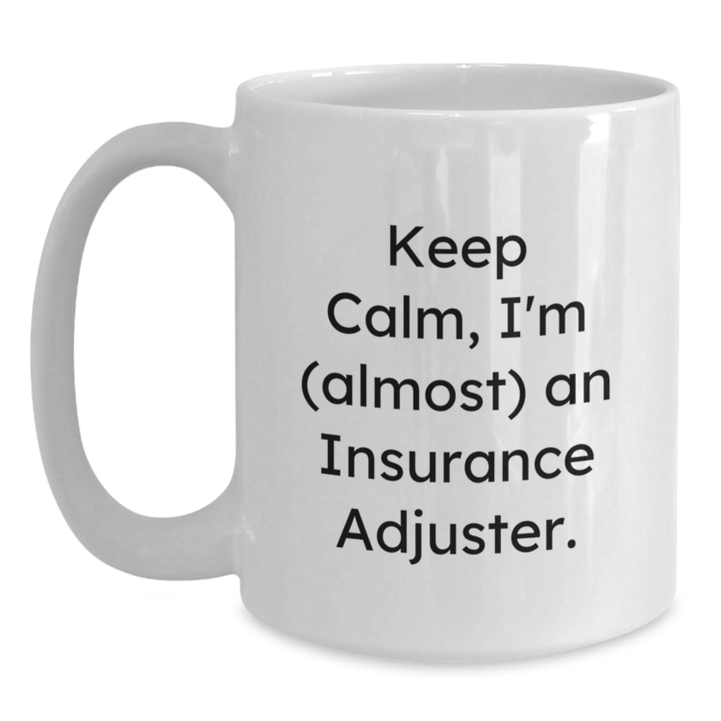 Insurance Adjuster Gifts, Funny White Coffee Mug, 'Keep Calm, I'm (almost) An Insurance Adjuster.' - Gifts from Friends to Insurance Adjuster, Birthday Unique Gifts for Men - Main