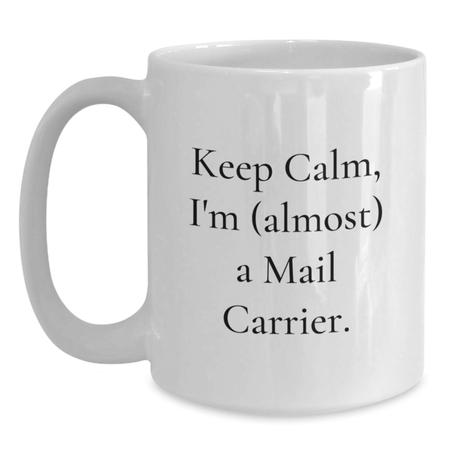 Mail Carrier White Mug for Him Birthday Gift – Keep Calm I'm Almost A - Main
