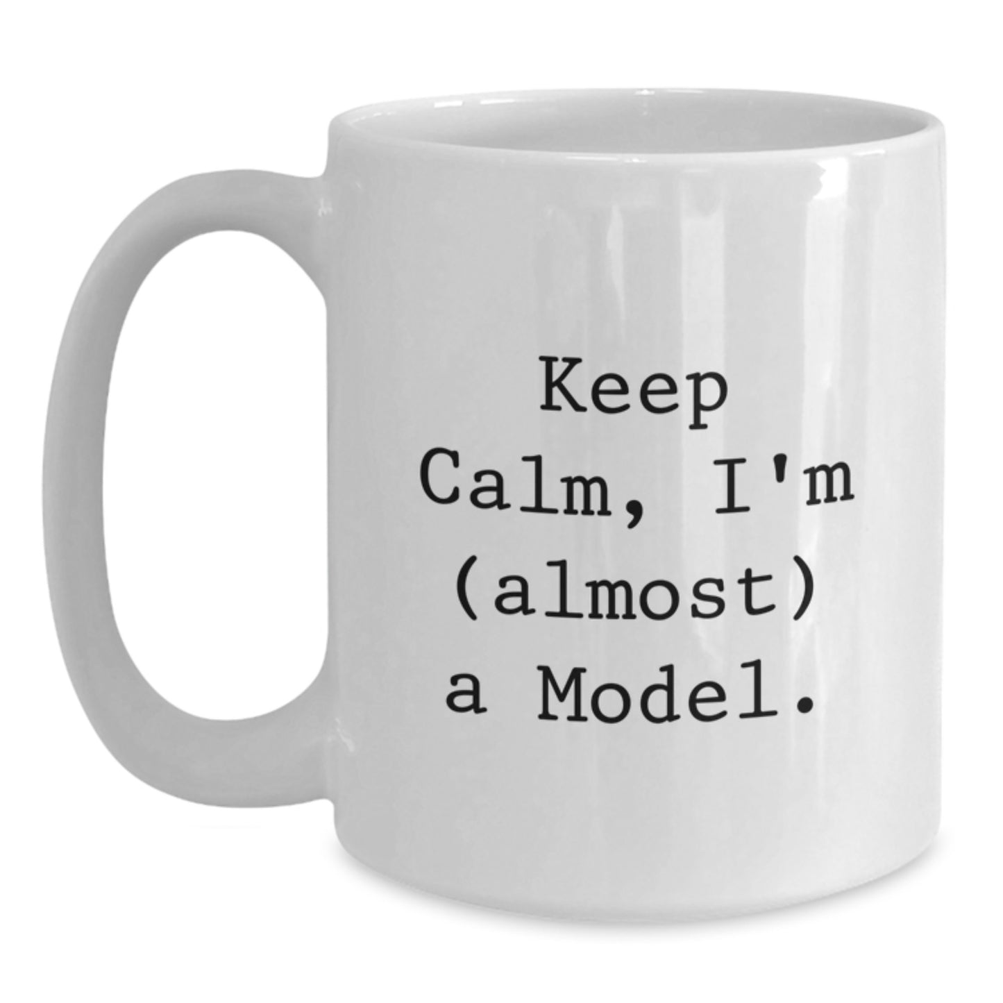Funny Model Gifts, Keep Calm I'm Almost a Model White Coffee Mugs for Graduation, Gifts from Friends to Family - Main