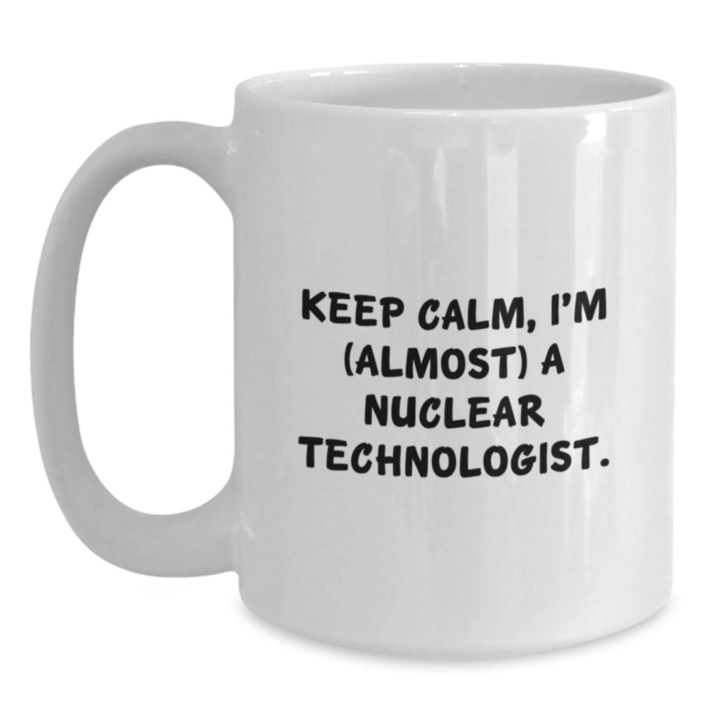 Nuclear Technologist White Coffee Mug Idea for Coworkers Birthday Gift - Main