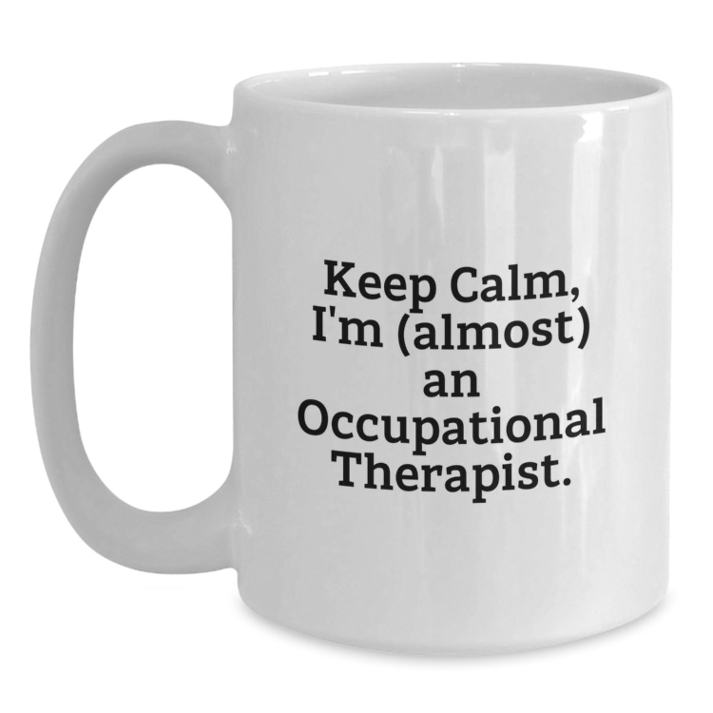 Funny Occupational Therapist Gifts for Him from Coworkers, White Coffee Mug with Keep Calm I'm almost An Occupational Therapist Quote, Valentine's Unique - Main